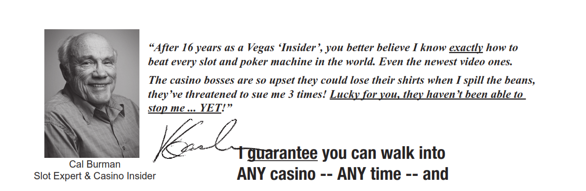 I guarantee youcan walk into ANY casino -- ANY time -- and